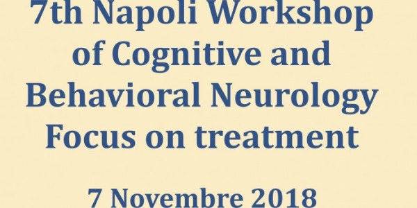 7h Napoli Workshop of Cognitive and Behavioral Neurology Focus on treatment