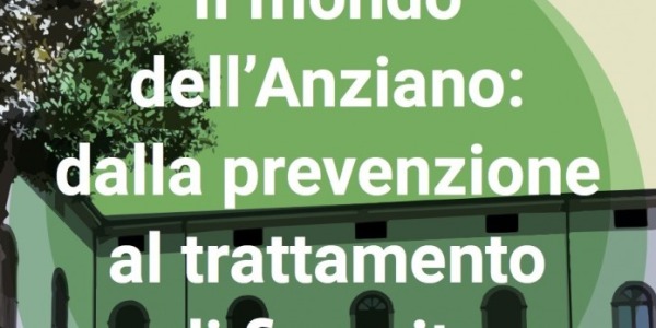 Il mondo dell'Anziano: dalla prevenzione al trattamento di fine vita.