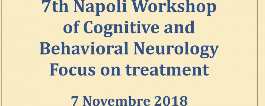 7h Napoli Workshop of Cognitive and Behavioral Neurology Focus on treatment