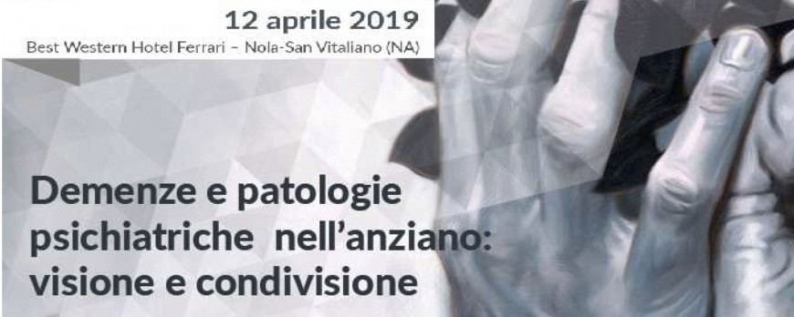 Demenze e patologie psichiatriche nell'anziano: visione e condivisione