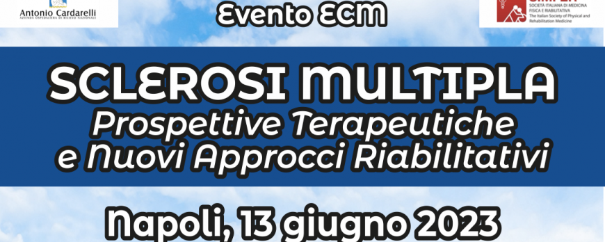 13/06/2023: SCLEROSI MULTIPLA: PROSPETTIVE TERAPEUTICHE E NUOVI APPROCCI RIABILITATIVI